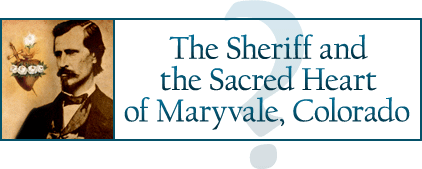 The Sheriff and the Sacred Heart of Maryvale, Colorado